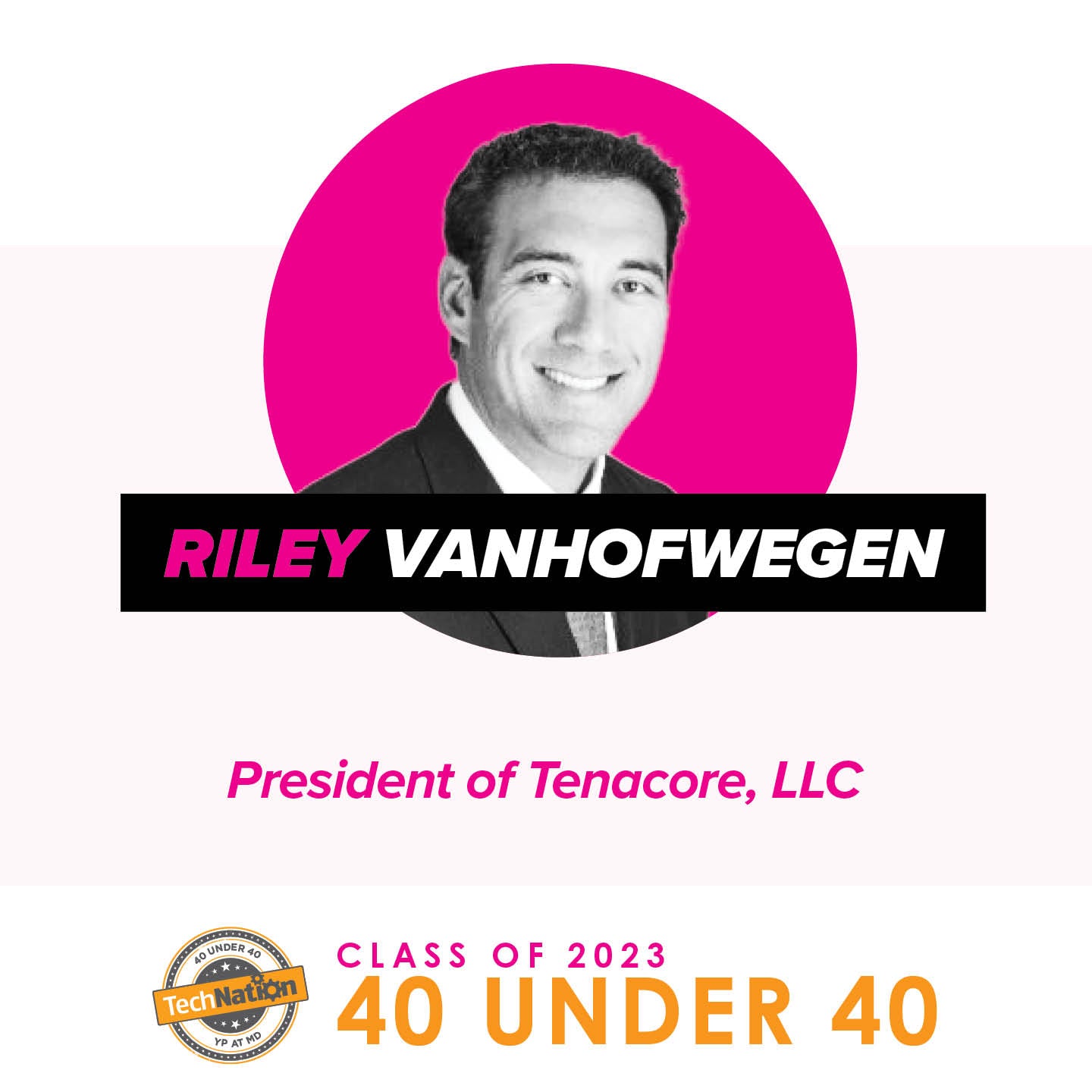 Riley Van Hofwegen, President of Tenacore LLC, Honored in Tech Nation's "40 under 40" Class of 2023